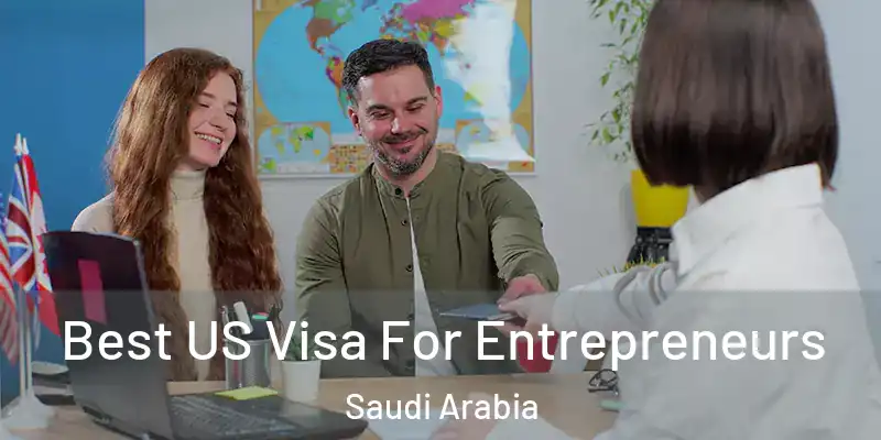  Best US Visa For Entrepreneurs Saudi Arabia
