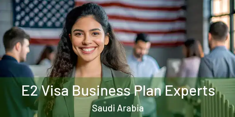  E2 Visa Business Plan Experts Saudi Arabia