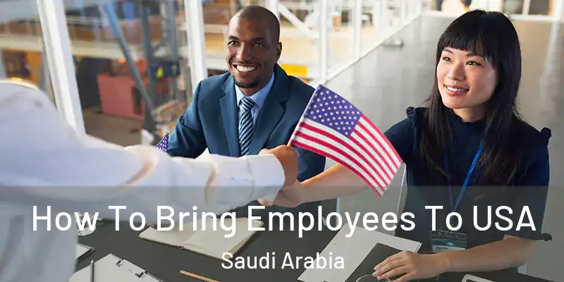  How To Bring Employees To USA Saudi Arabia
