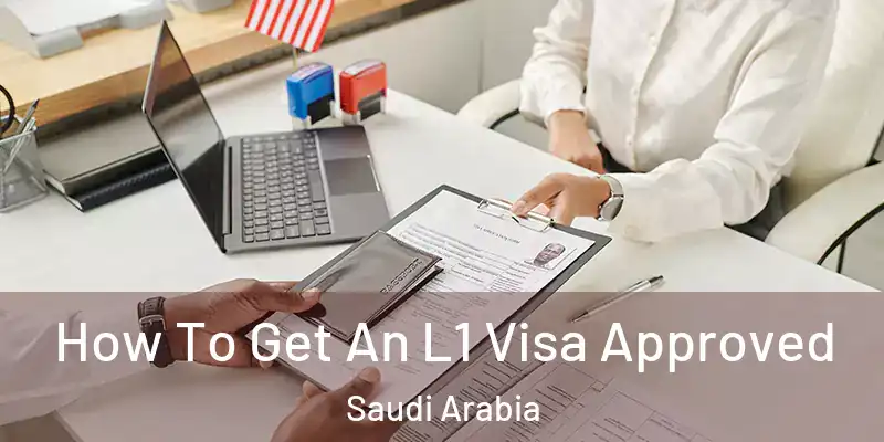  How To Get An L1 Visa Approved Saudi Arabia