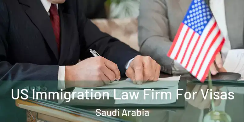  US Immigration Law Firm For Visas Saudi Arabia