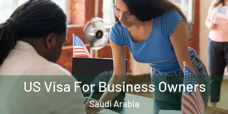  US Visa For Business Owners Saudi Arabia
