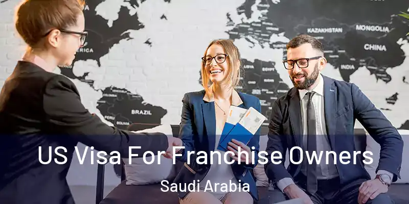  US Visa For Franchise Owners Saudi Arabia